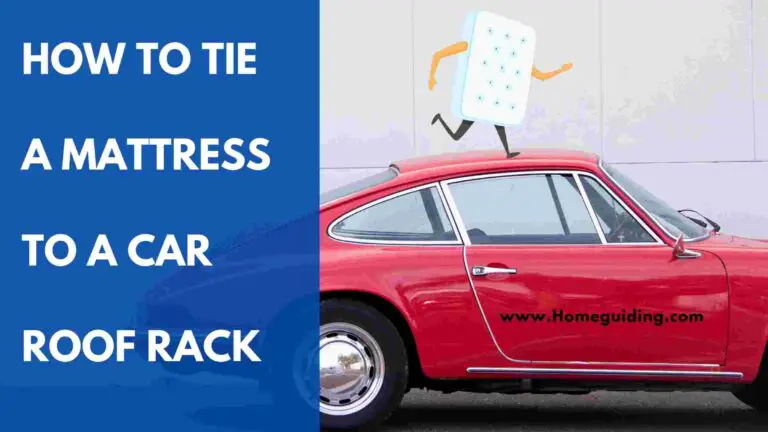 How To Tie A Mattress To A Car Roof Rack? (Easiest Steps!)