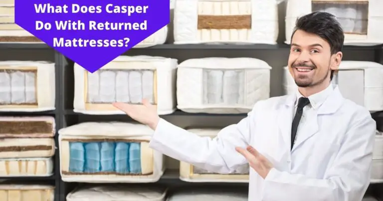 What Does Casper Do With Returned Mattresses? (REVEALED!)