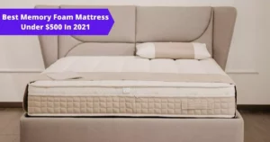 Best Memory Foam Mattress Under $500 In 2021