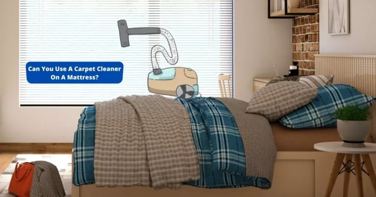 Can You Use A Carpet Cleaner On A Mattress? (REVEALED!)