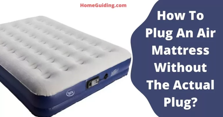 How To Plug An Air Mattress Without The Actual Plug? (Easily!)