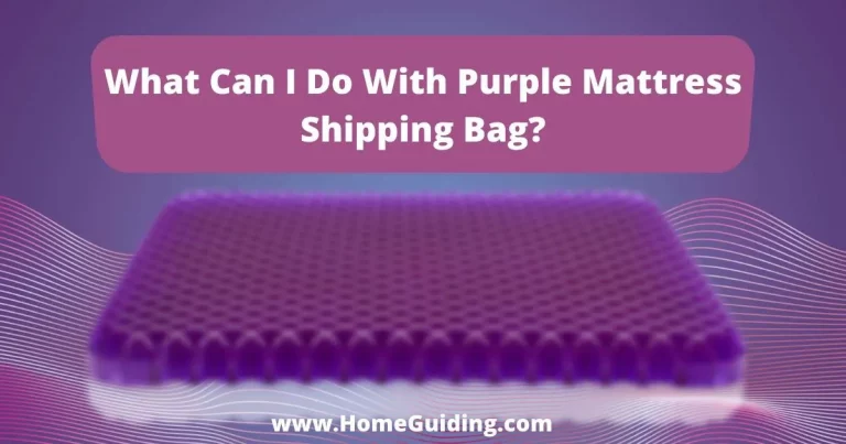What Can I Do With Purple Mattress Shipping Bag? (13 Ideas!)