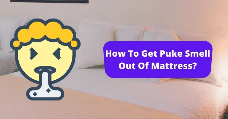 ❤️How To Get Puke Smell Out Of Mattress? (6 Easy Steps)