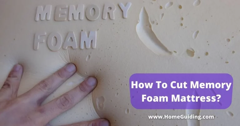 How To Cut Memory Foam Mattress? (6 Easiest Steps!)