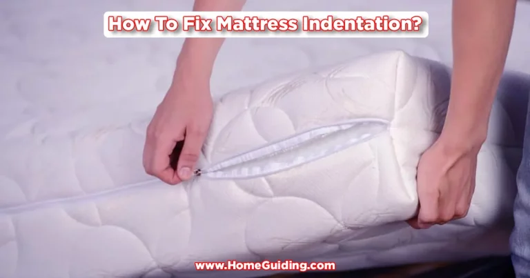 ❤️How To Fix Mattress Indentation? (Quick Facts)
