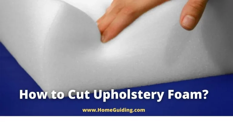 ❤️How to Cut Upholstery Foam? (3 Simple Steps)