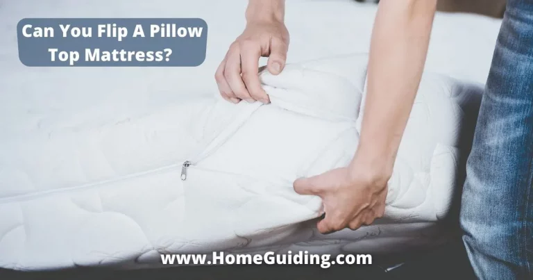 Can You Flip A Pillow Top Mattress? (OMG Secret REVEALED!)