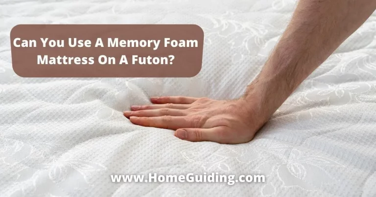 ❤️Can You Use A Memory Foam Mattress On A Futon? (Yes, But Why?)
