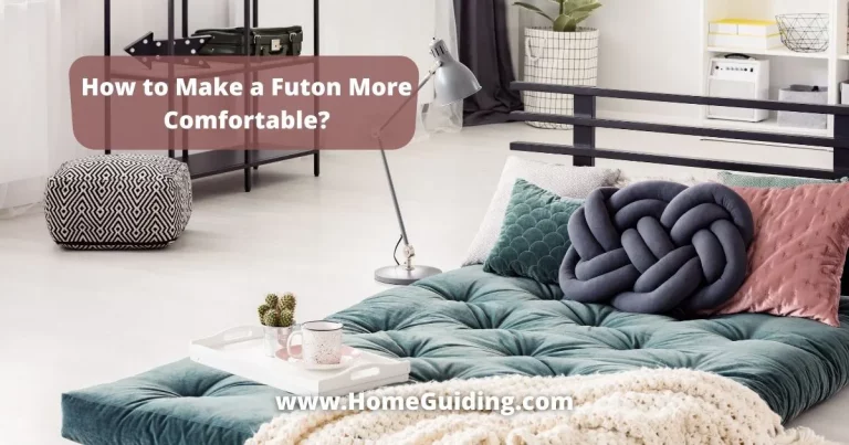 ❤️How to Make a Futon More Comfortable? (11 Important Tips!)