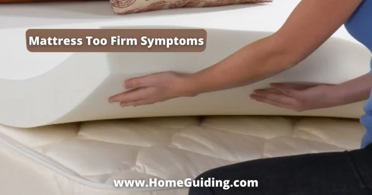 What Are The Mattress Too Firm Symptoms? (Detail Explained!)