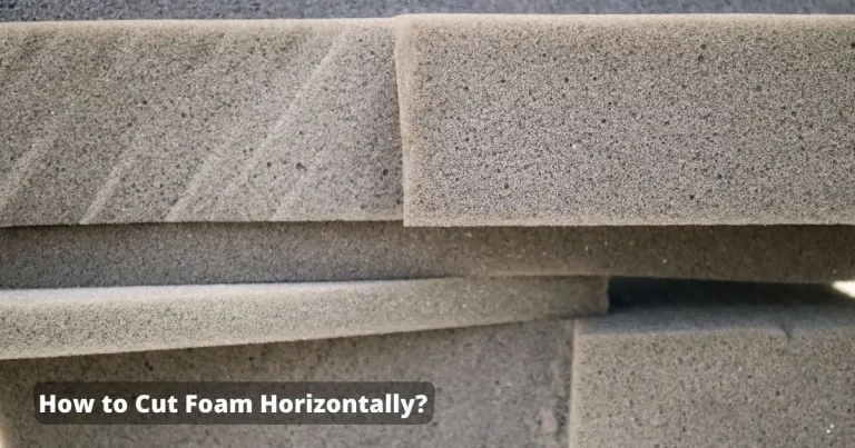 How to Cut Foam Horizontally? (Tried And Tested Easy Way!)