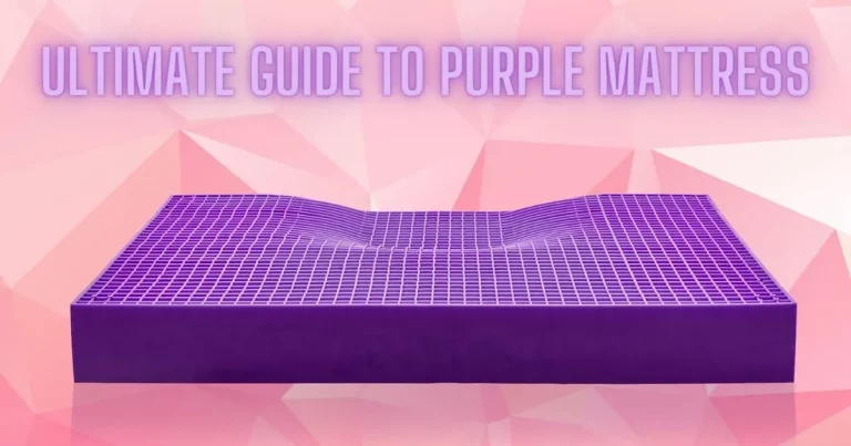 Ultimate Guide to Purple Mattress: (All You Need To Know)
