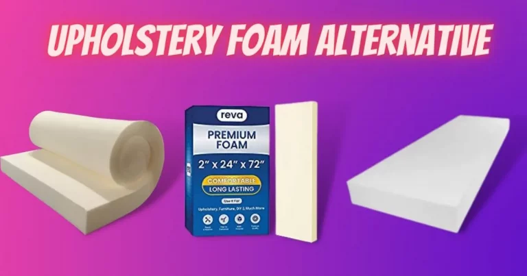Best Upholstery Foam Alternative (Must-Have + Nice-To-Have)