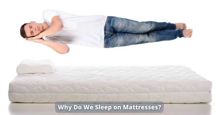 Why Do We Sleep on Mattresses? (Quick Facts)