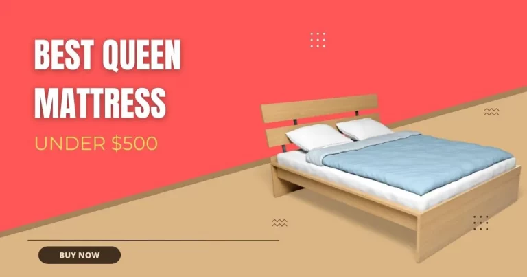 TOP 10 Best Queen Mattress Under $500 (REVEALED!)