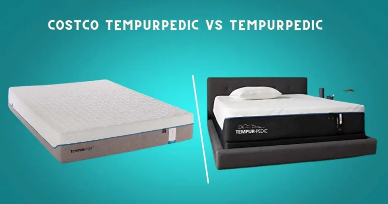 Costco Tempurpedic Vs Tempurpedic: (Which Is Best?)