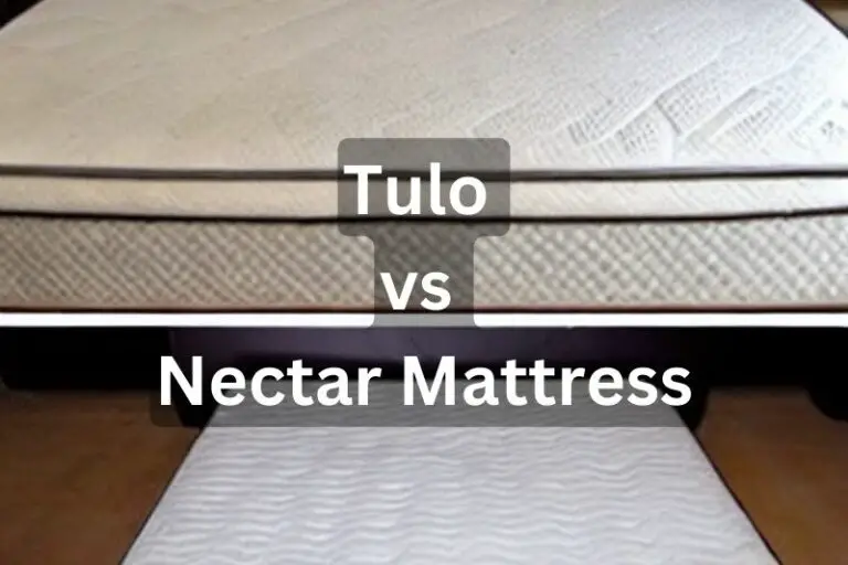 Tulo vs Nectar Mattress: Which One Is Best? (Tested by Experts!)
